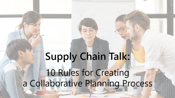 Supply Chain Talk: The 10 Rules of Collaborative Supply Chain Planning