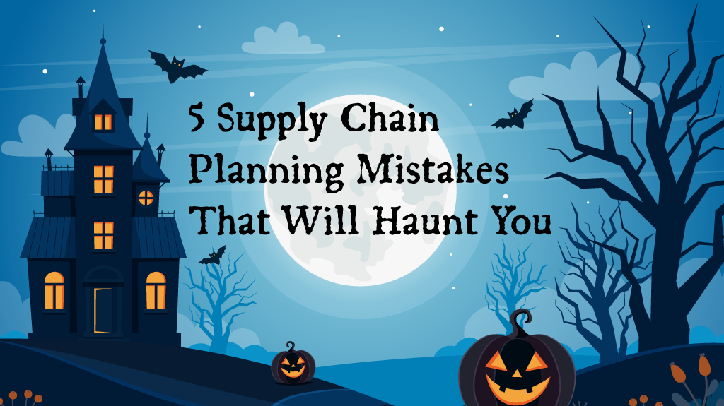 5 Supply Chain Planning Mistakes That Will Haunt You