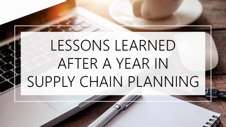 Top 5 Lessons Learned After a Year in Supply Chain Planning