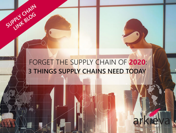Forget the Supply Chain of 2020. Here are 3 Things That Supply Chains Need Today.