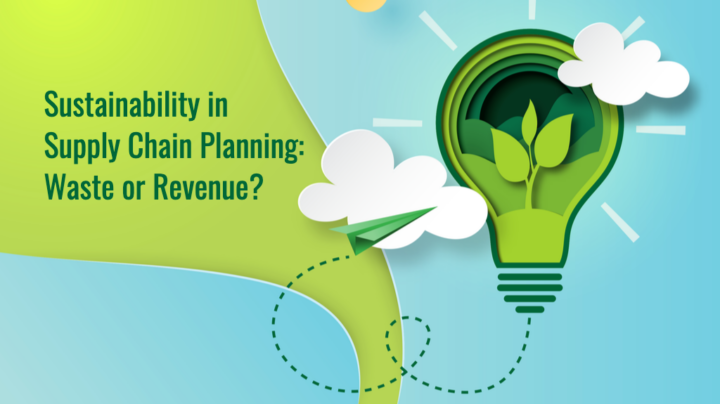 Sustainability in Supply Chain Planning: Waste or Revenue?